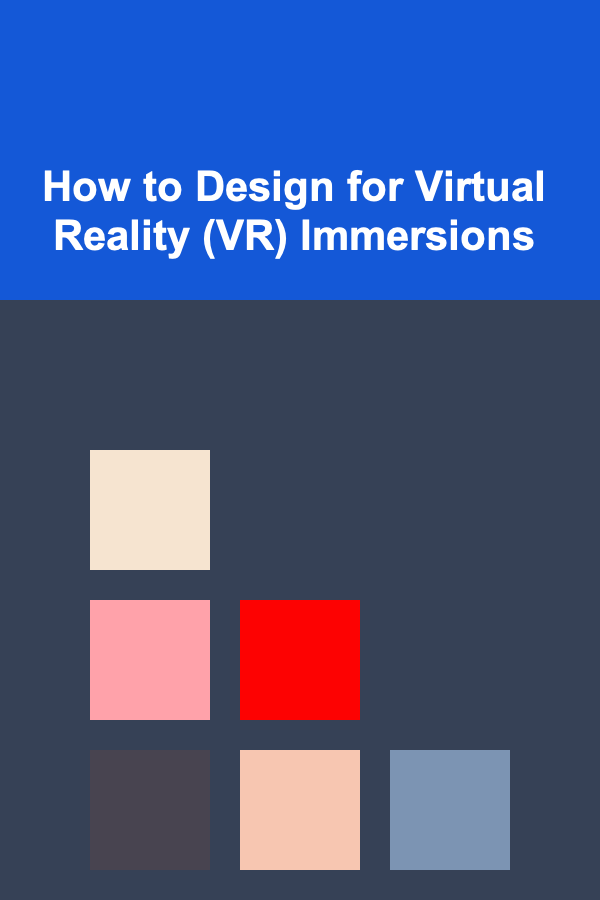 How to Design for Virtual Reality (VR) Immersions