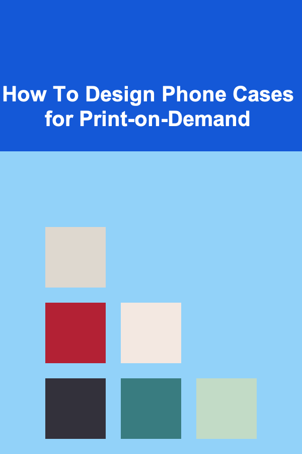 How To Design Phone Cases for Print-on-Demand