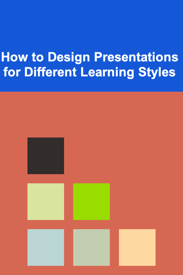 How to Design Presentations for Different Learning Styles