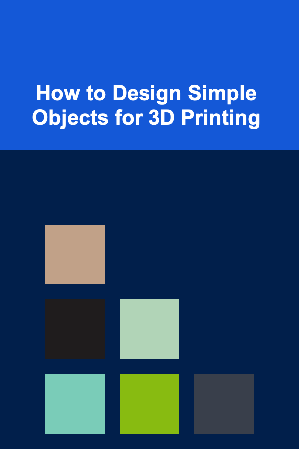 How to Design Simple Objects for 3D Printing
