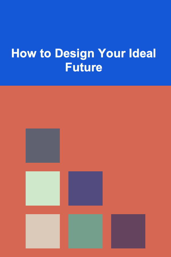 How to Design Your Ideal Future