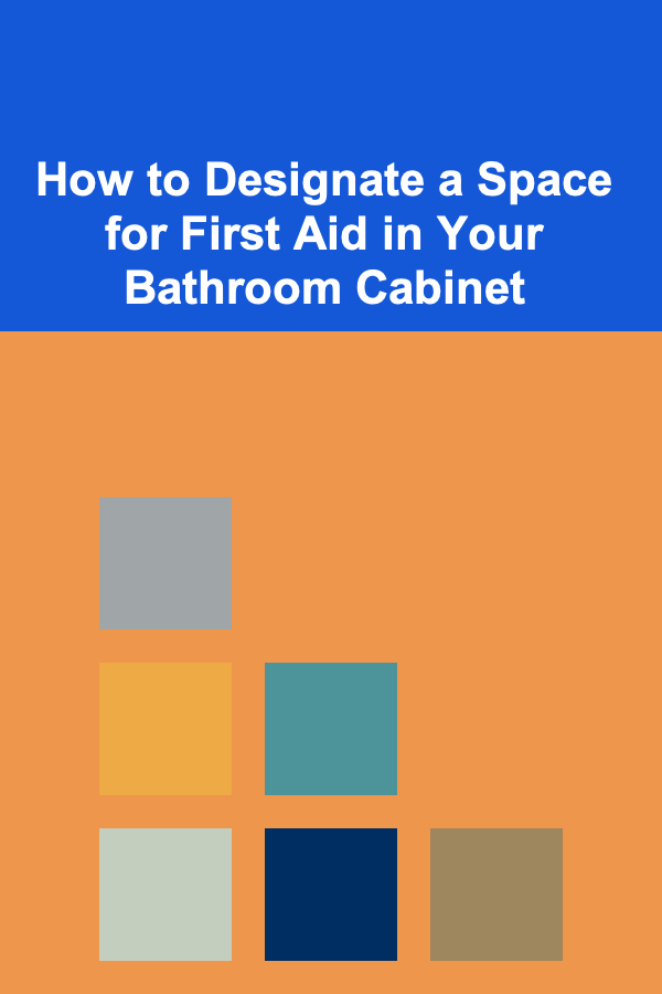 How to Designate a Space for First Aid in Your Bathroom Cabinet