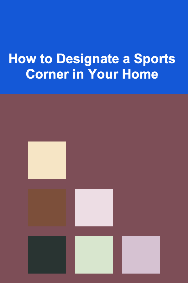 How to Designate a Sports Corner in Your Home