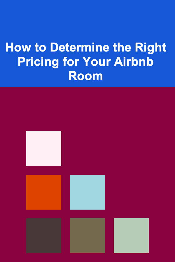 How to Determine the Right Pricing for Your Airbnb Room