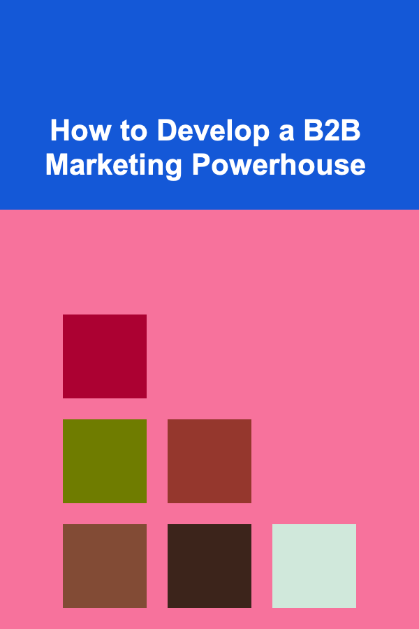 How to Develop a B2B Marketing Powerhouse