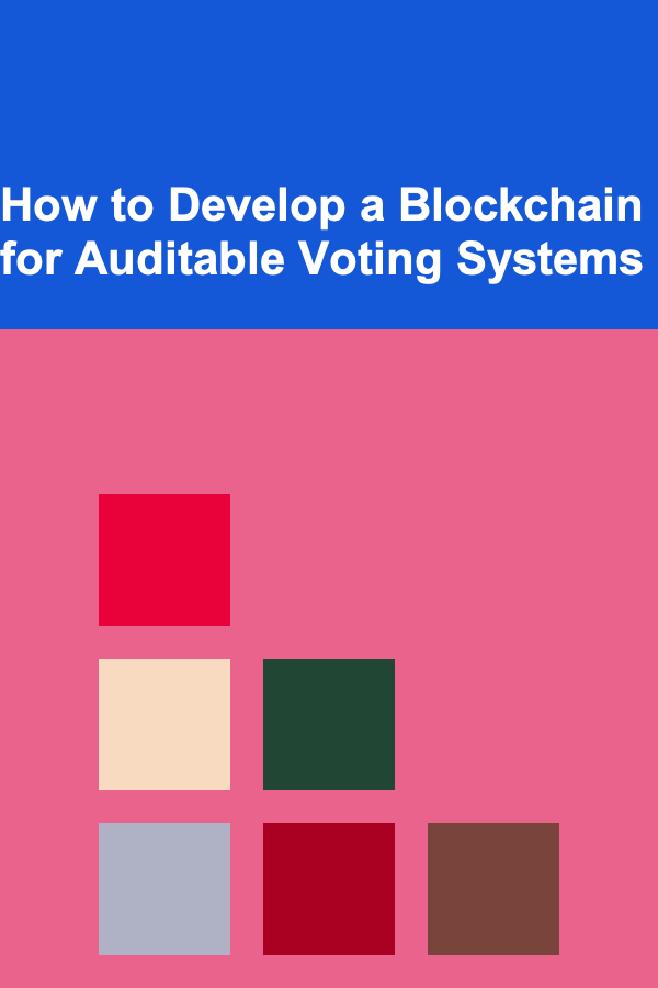 How to Develop a Blockchain for Auditable Voting Systems