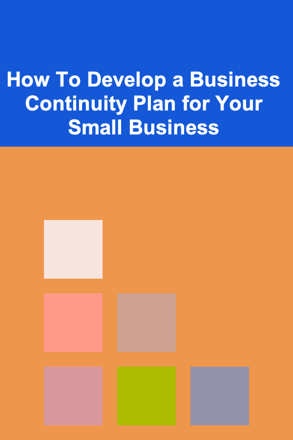 How To Develop a Business Continuity Plan for Your Small Business