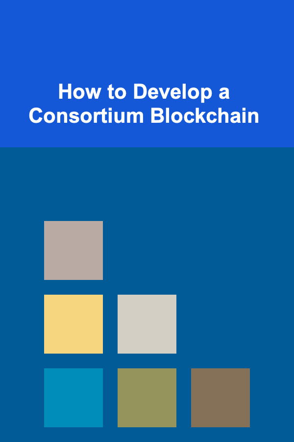 How to Develop a Consortium Blockchain
