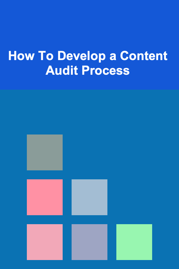 How To Develop a Content Audit Process