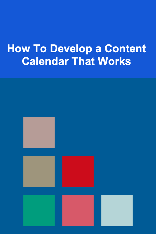 How To Develop a Content Calendar That Works