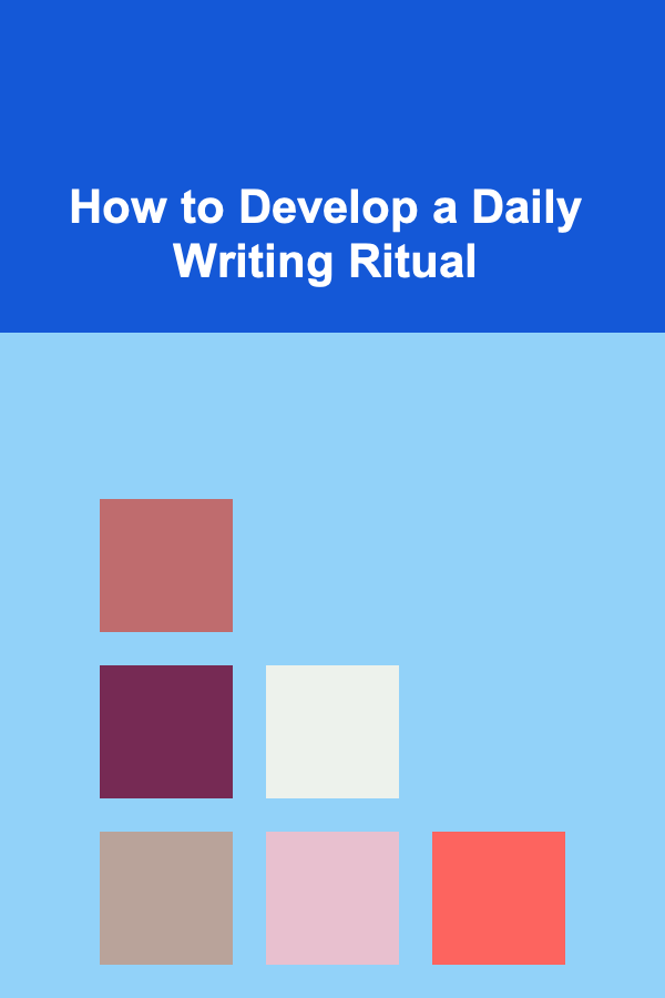 How to Develop a Daily Writing Ritual