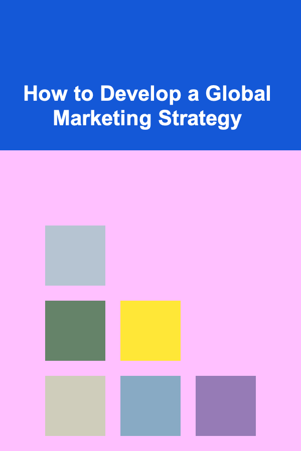 How to Develop a Global Marketing Strategy