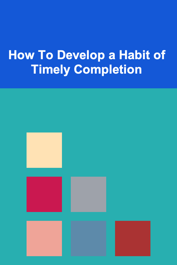 How To Develop a Habit of Timely Completion