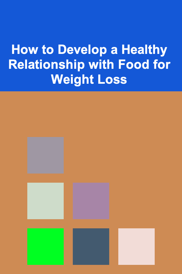 How to Develop a Healthy Relationship with Food for Weight Loss