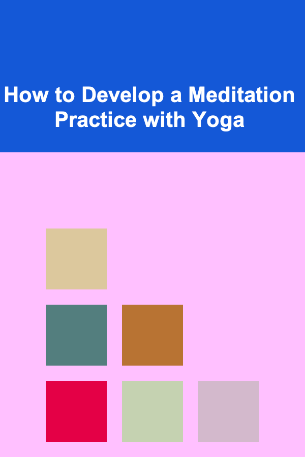 How to Develop a Meditation Practice with Yoga
