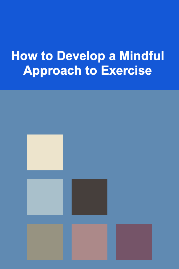 How to Develop a Mindful Approach to Exercise