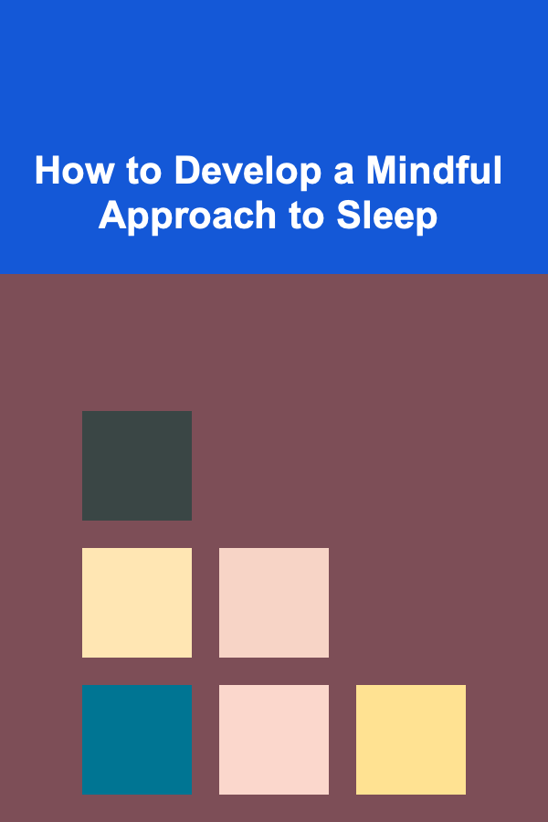 How to Develop a Mindful Approach to Sleep