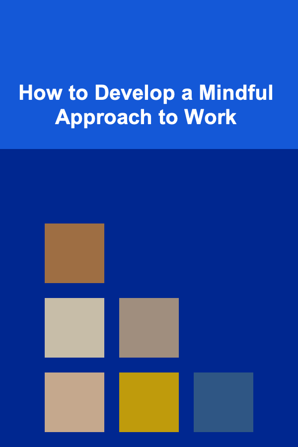 How to Develop a Mindful Approach to Work