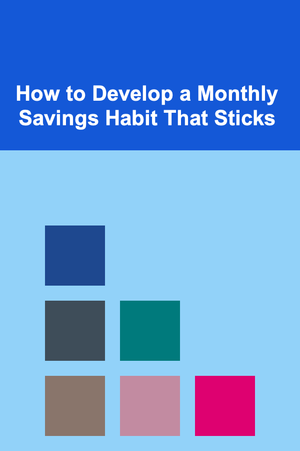 How to Develop a Monthly Savings Habit That Sticks
