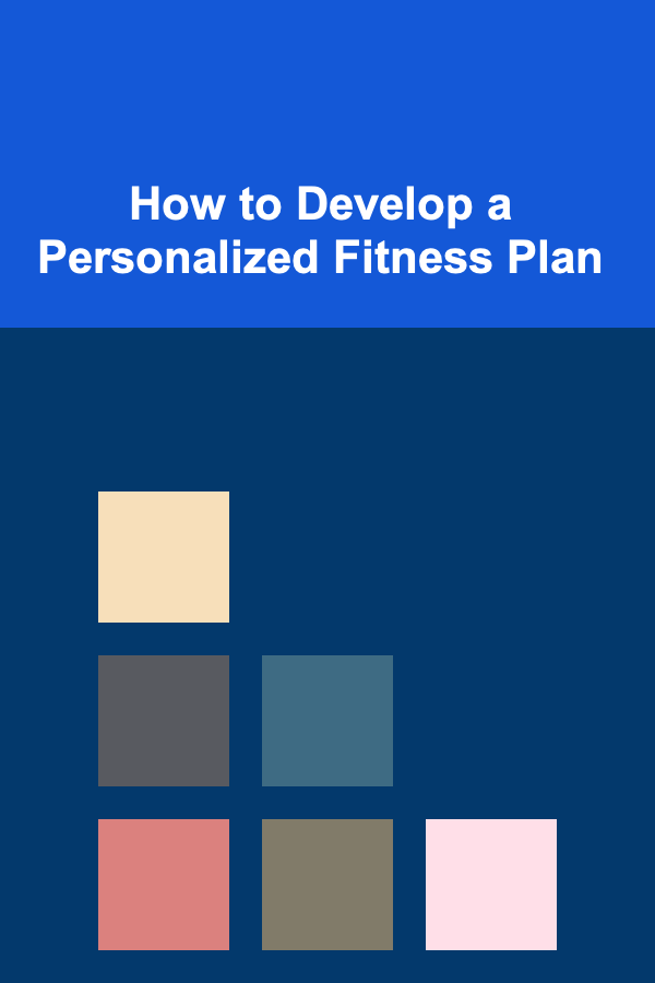 How to Develop a Personalized Fitness Plan