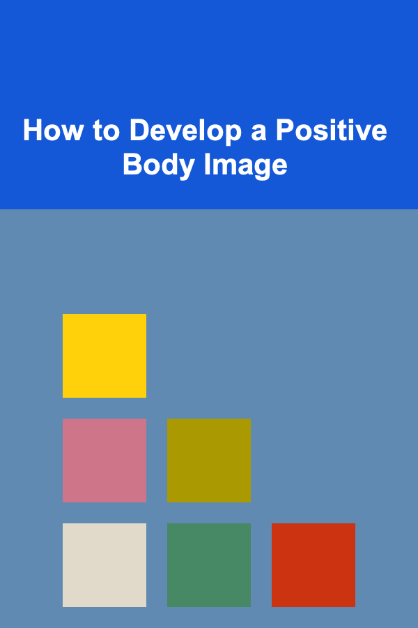 How to Develop a Positive Body Image