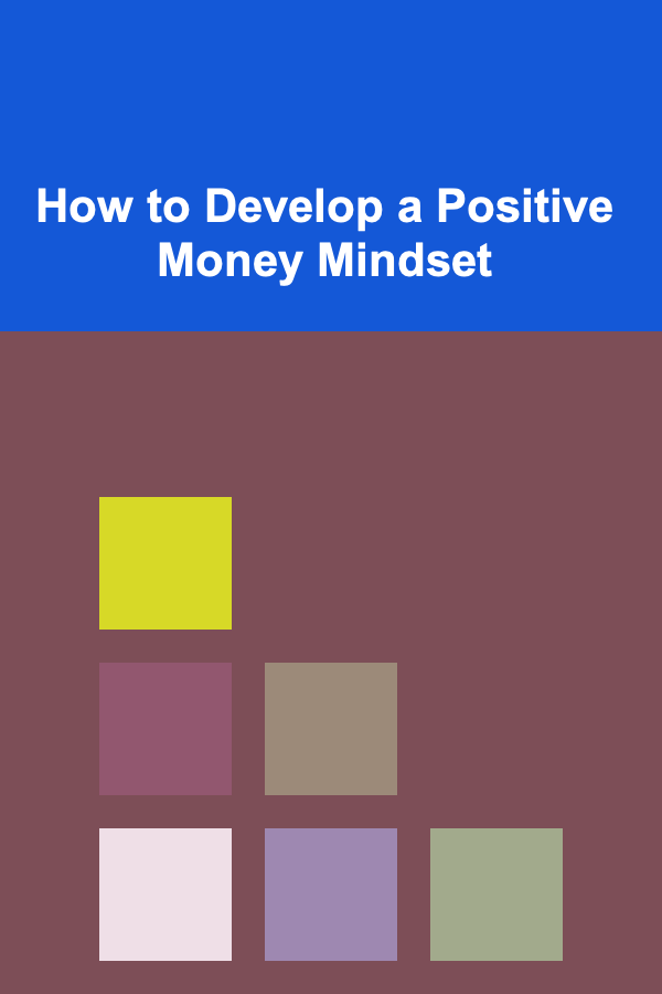 How to Develop a Positive Money Mindset