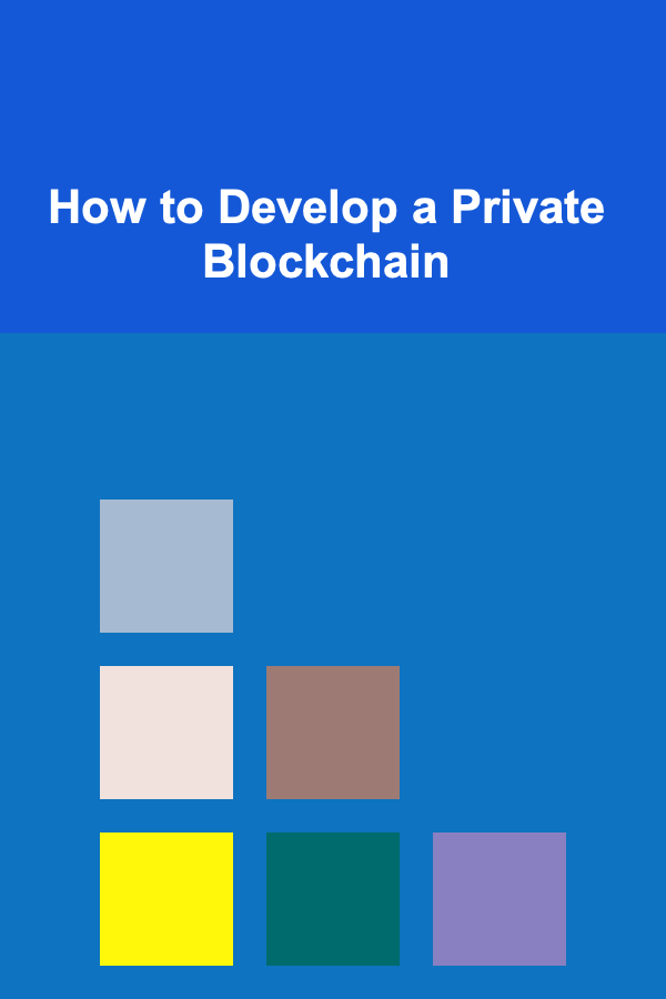 How to Develop a Private Blockchain