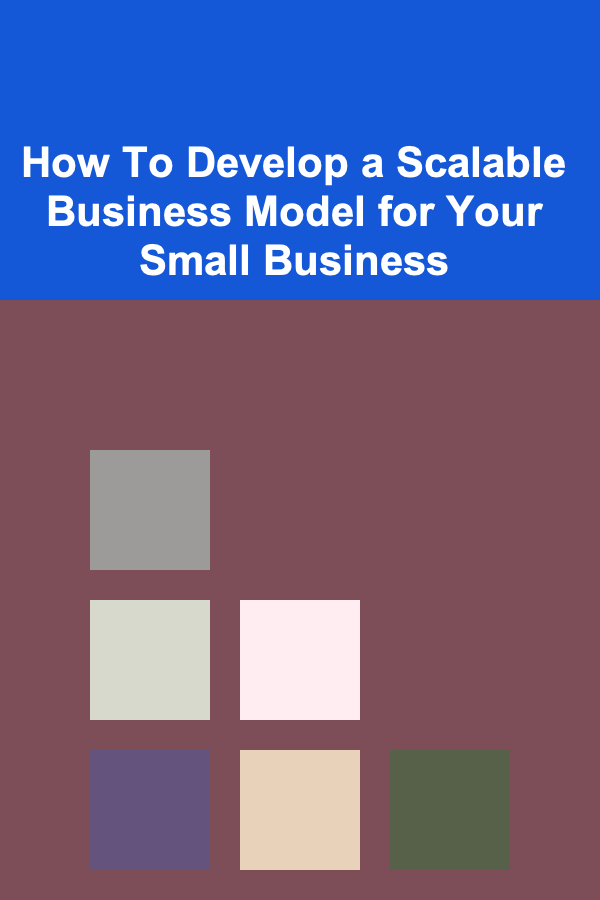 How To Develop a Scalable Business Model for Your Small Business