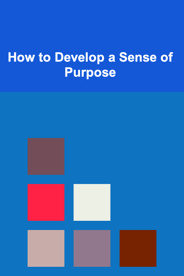 How to Develop a Sense of Purpose