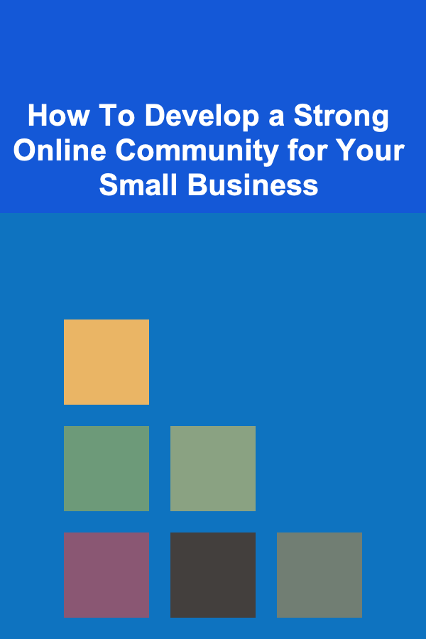 How To Develop a Strong Online Community for Your Small Business
