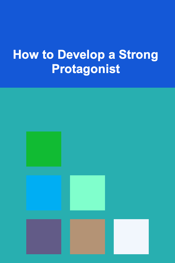 How to Develop a Strong Protagonist