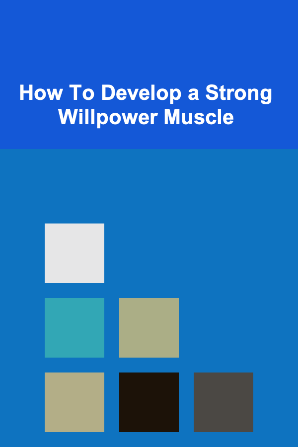 How To Develop a Strong Willpower Muscle