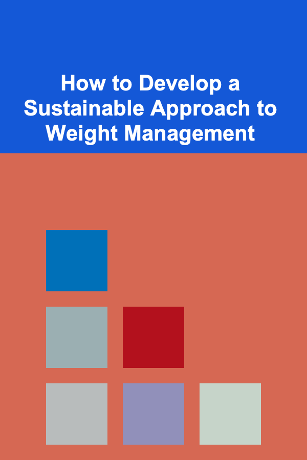 How to Develop a Sustainable Approach to Weight Management