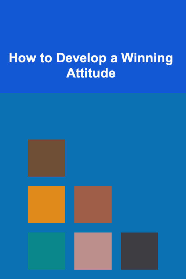 How to Develop a Winning Attitude