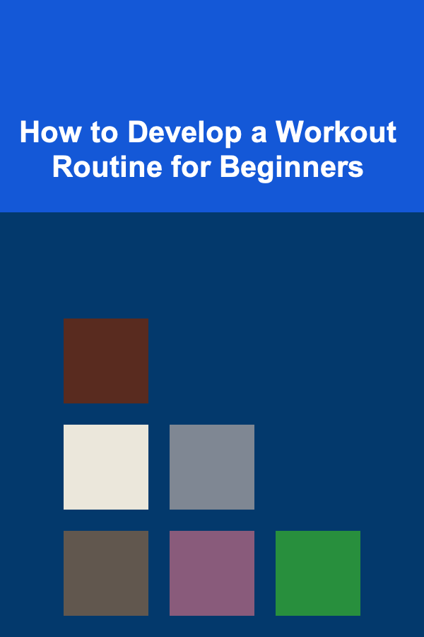 How to Develop a Workout Routine for Beginners