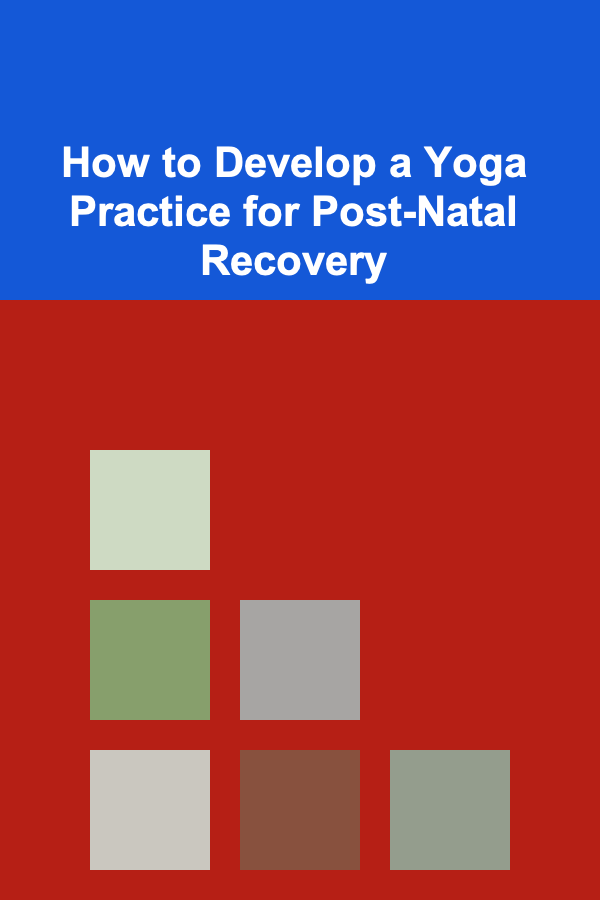 How to Develop a Yoga Practice for Post-Natal Recovery