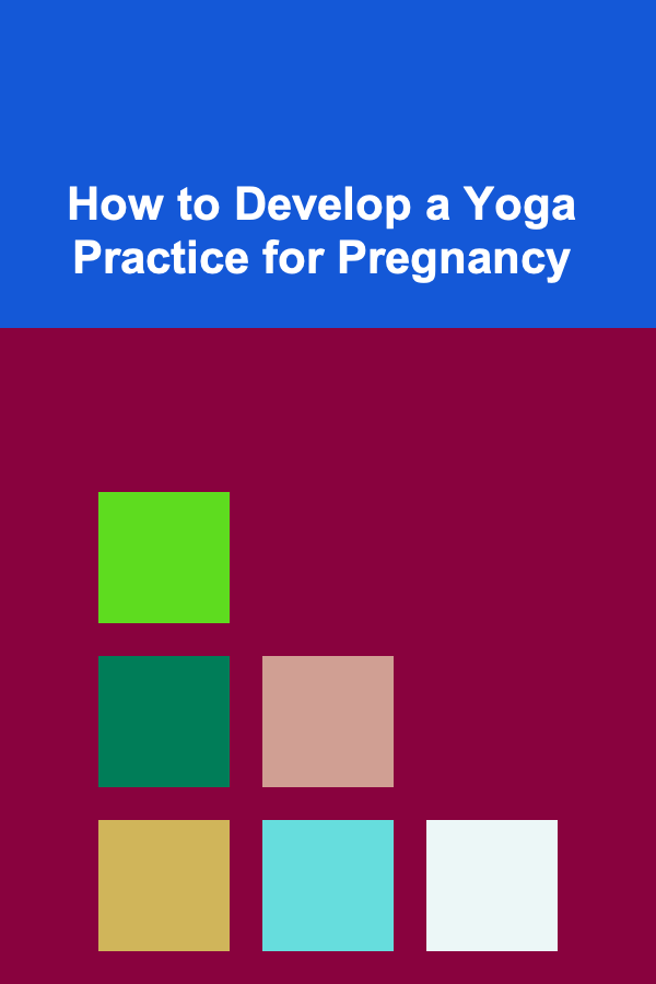 How to Develop a Yoga Practice for Pregnancy
