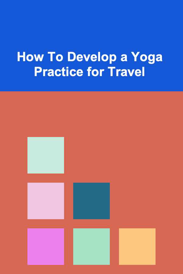 How To Develop a Yoga Practice for Travel