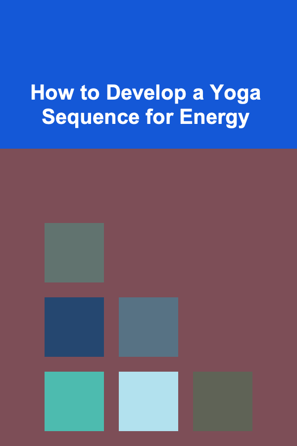 How to Develop a Yoga Sequence for Energy