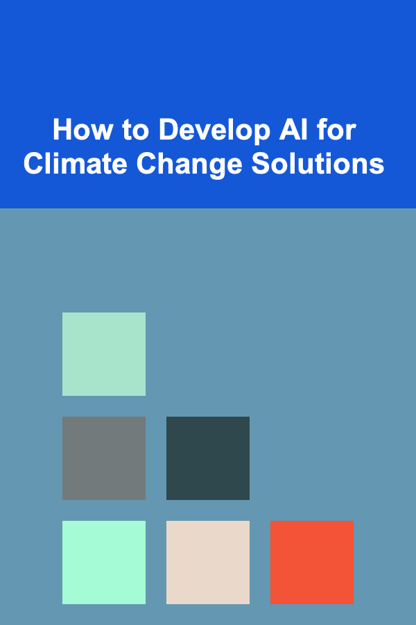 How to Develop AI for Climate Change Solutions