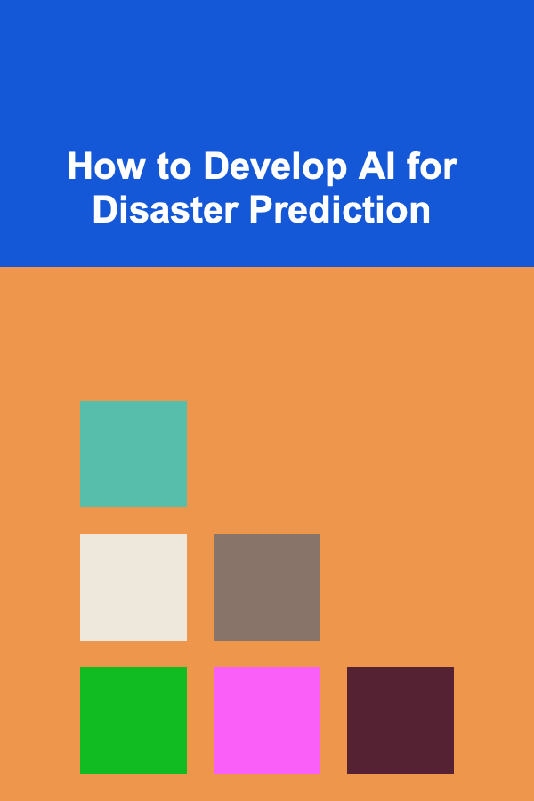 How to Develop AI for Disaster Prediction