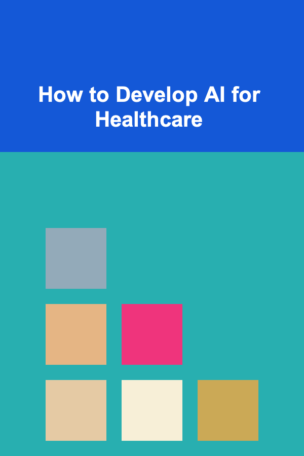 How to Develop AI for Healthcare