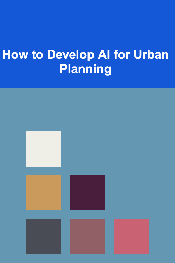 How to Develop AI for Urban Planning
