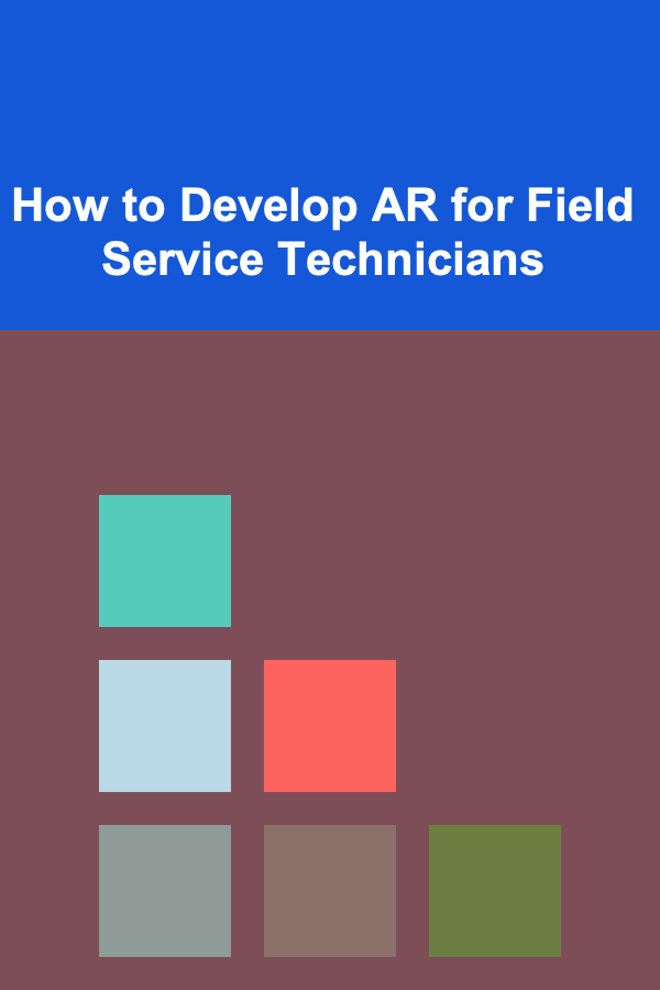 How to Develop AR for Field Service Technicians