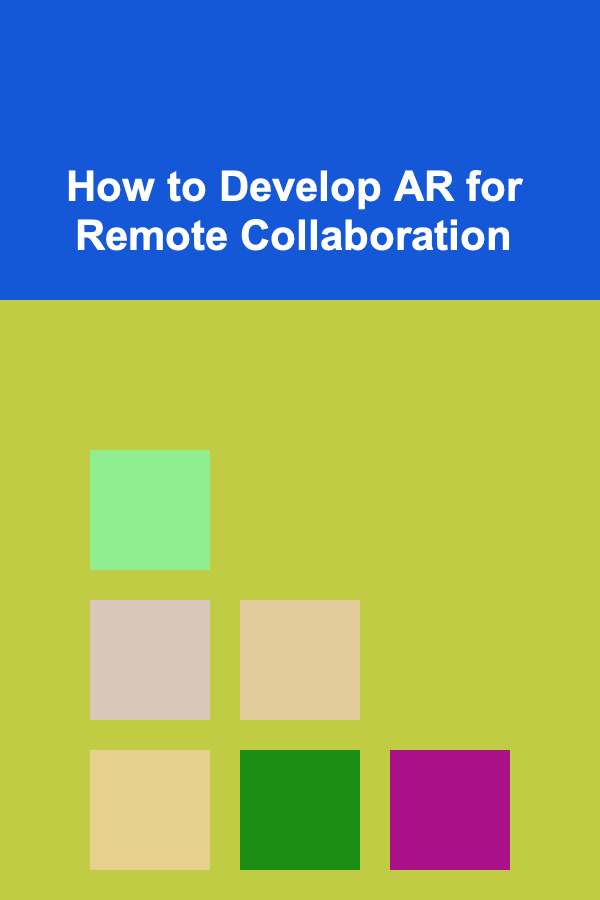 How to Develop AR for Remote Collaboration
