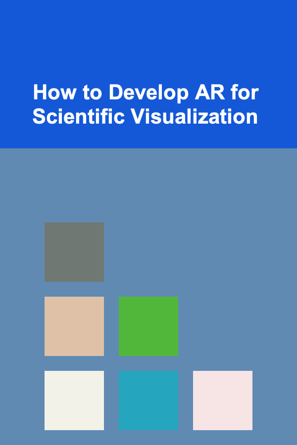 How to Develop AR for Scientific Visualization
