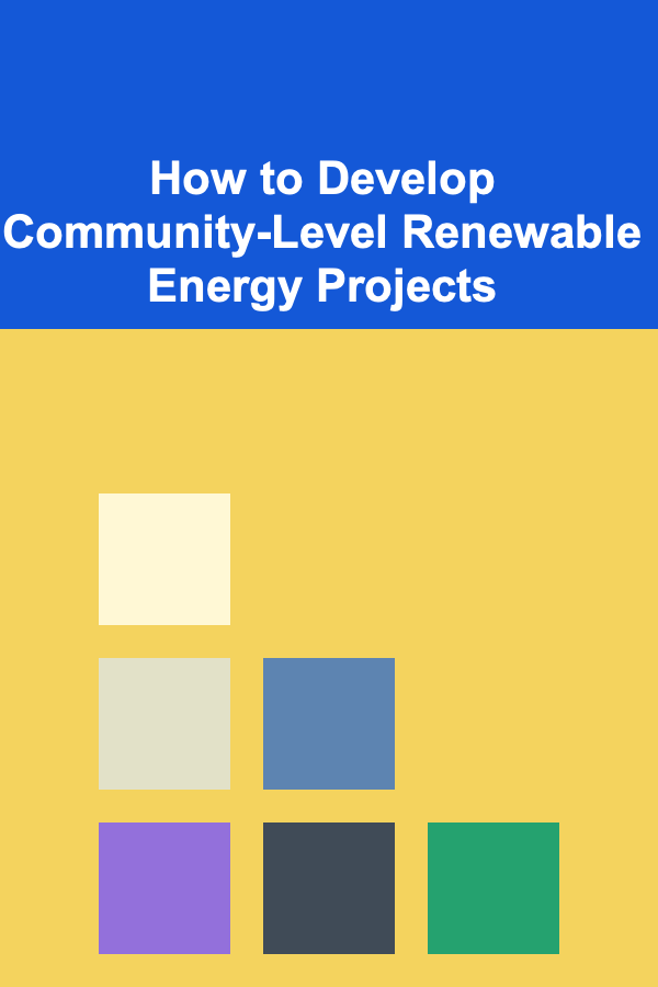 How to Develop Community-Level Renewable Energy Projects