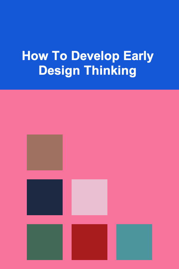 How To Develop Early Design Thinking