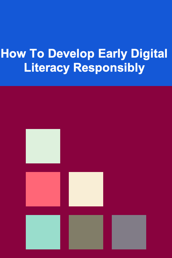 How To Develop Early Digital Literacy Responsibly