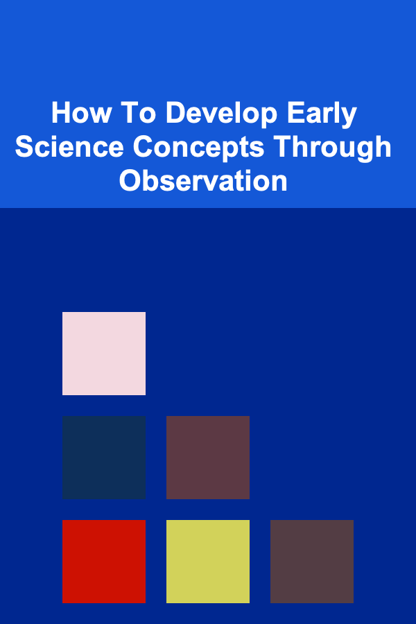 How To Develop Early Science Concepts Through Observation